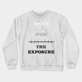 Imagine the exposure you'll get? Crewneck Sweatshirt